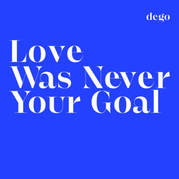 dego love was never your goal